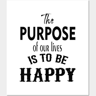 the purpose of our lives is to be happy Posters and Art